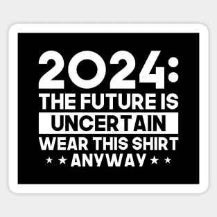 2024: The Future is Uncertain Sticker